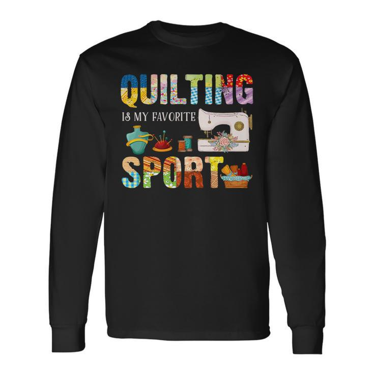 Quilting Is My Favorite Sport Sewing Kit Quilter Saying Fun Long Sleeve T-Shirt T-Shirt