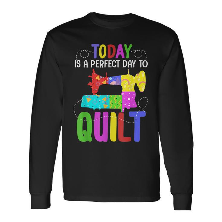 Quilting Sewing Quote A Perfect Day To Quilt Long Sleeve T-Shirt T-Shirt
