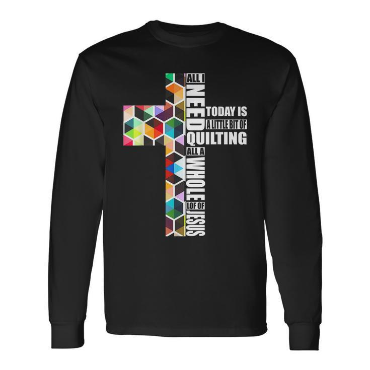 Quote Job I Need Quilting And Sewing Apparel A Little Bit Long Sleeve T-Shirt T-Shirt