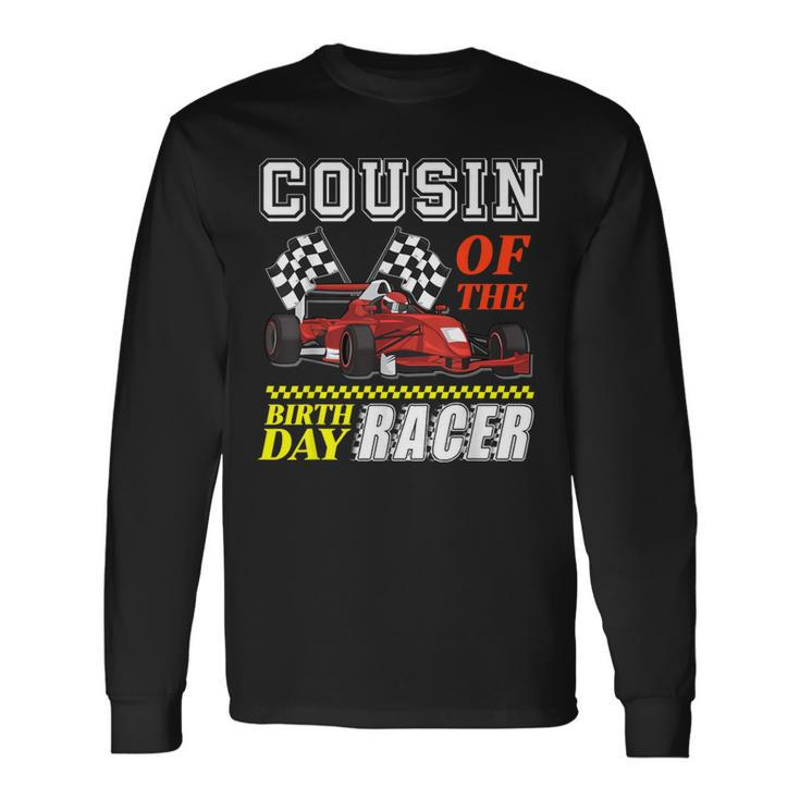 Race Car Party Cousin Of The Birthday Racer Racing Family Long Sleeve T-Shirt