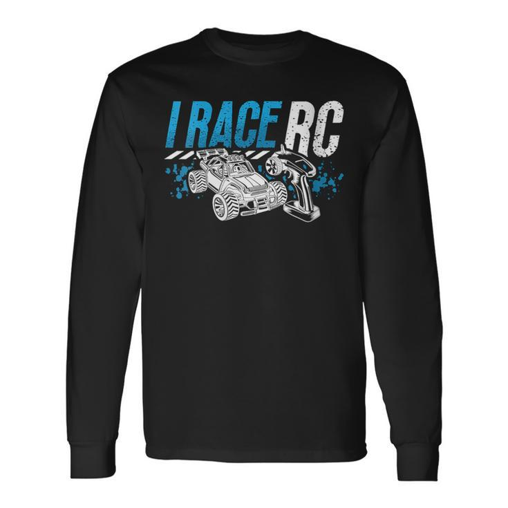 I Race Rc Remote Controlled Car Model Making Rc Model Racing Long Sleeve T-Shirt