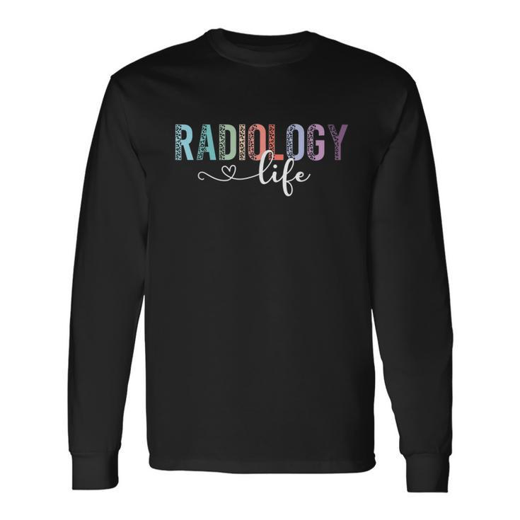 Radiology Life Radiologist Rad Tech Technologist Health Life Long Sleeve T-Shirt