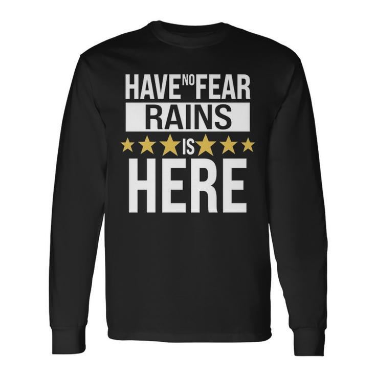 Rains Name Have No Fear Rains Is Here Long Sleeve T-Shirt