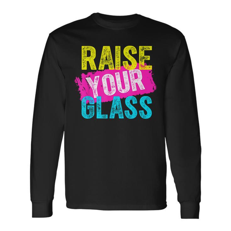 Raise Your Glass Long Sleeve T-Shirt