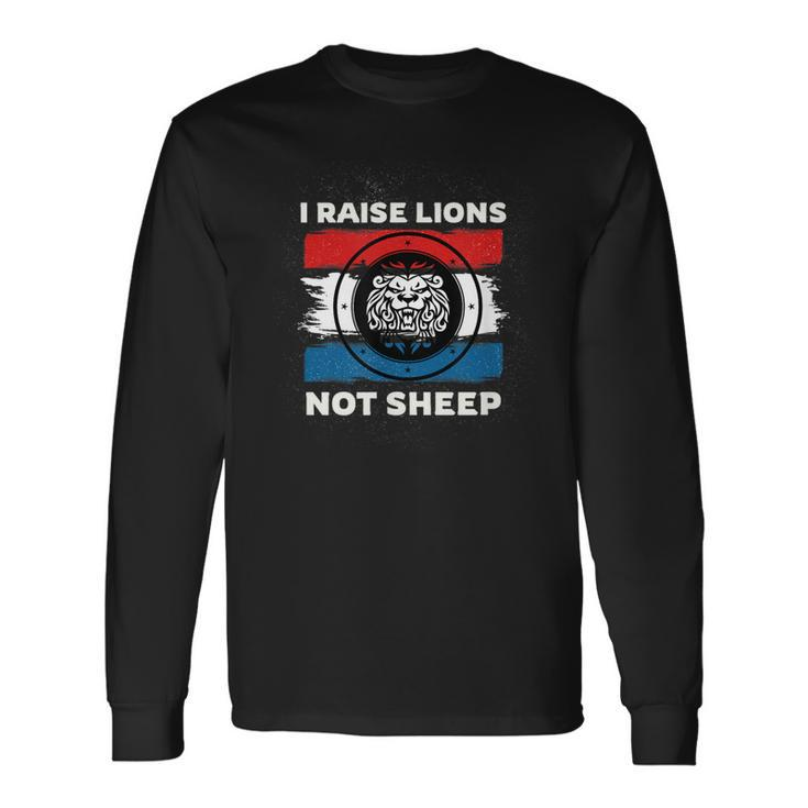 I Raise Lions Not Sheep Powerful Patriotic Parent Long Sleeve T-Shirt T-Shirt