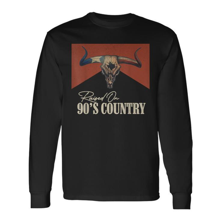 Raised On 90'S Country Music Vintage Bull Skull Western Life Long Sleeve