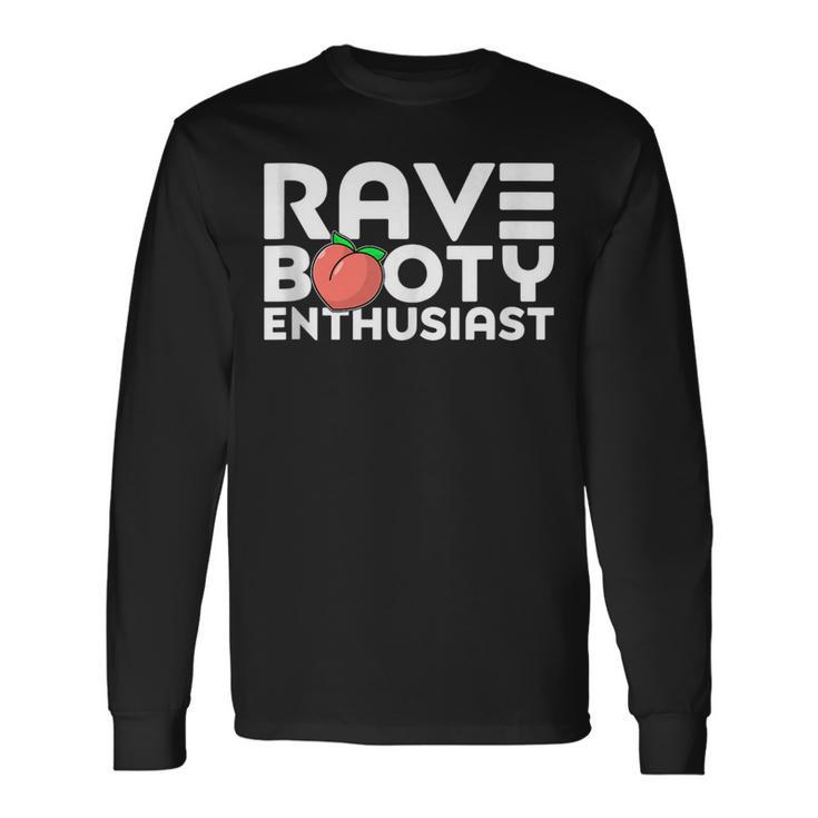 Rave Booty Enthusiast Quote Outfit Edm Music Festival Long Sleeve T-Shirt T-Shirt