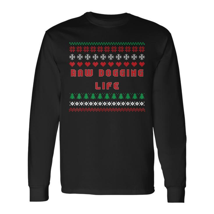 Raw Dogging Life Ugly Christmas Sweater Long Sleeve T-Shirt