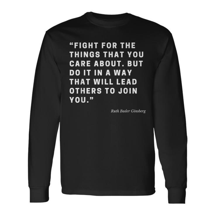 Rbg Fight For The Things You Care About Quote Long Sleeve T-Shirt
