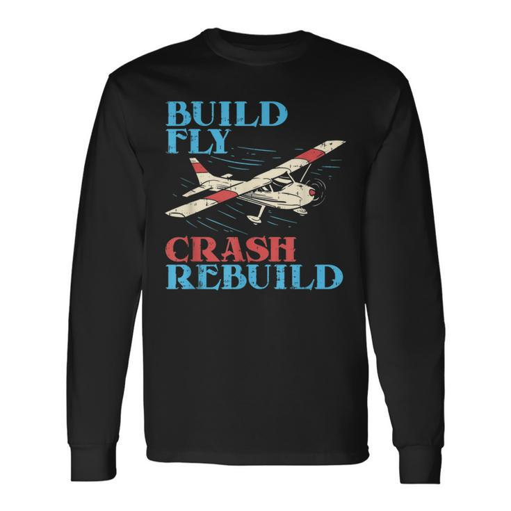 Rc Pilot Build Fly Crash Rebuild Pilot Long Sleeve T-Shirt