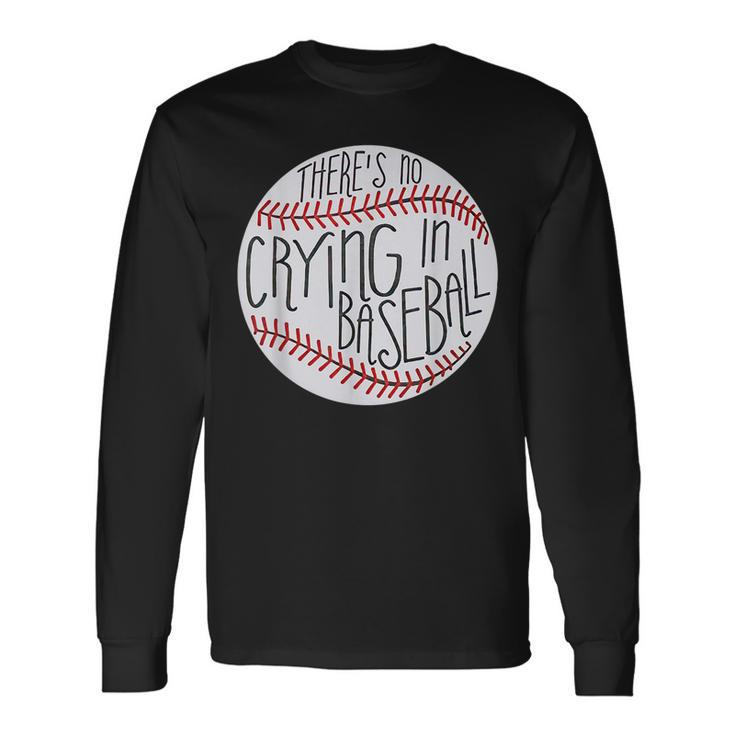 There Is No Crying In Baseball Sports Ball Game Baseball Long Sleeve T-Shirt T-Shirt