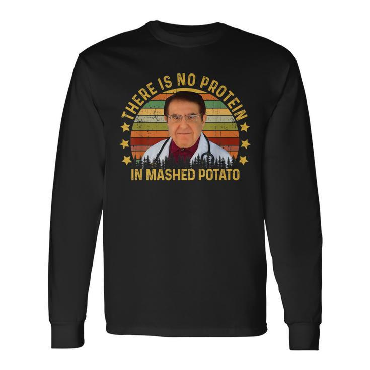 There Is No Protein In Mashed Potato Dr Younan Dr Now Potato Long Sleeve T-Shirt