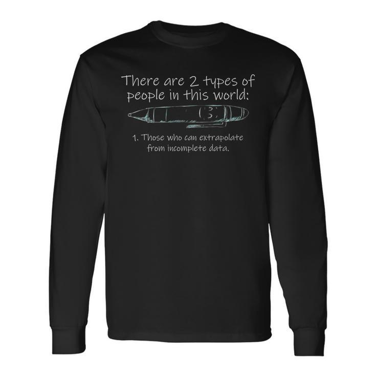 There Are Two Types Of People Those Who Can Extrapolate Long Sleeve T-Shirt