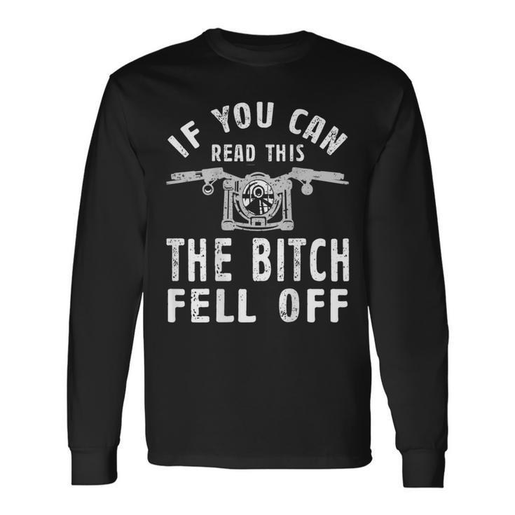 If You Can Read This The Bitch Fell Off For A Biker Long Sleeve T-Shirt Gifts ideas