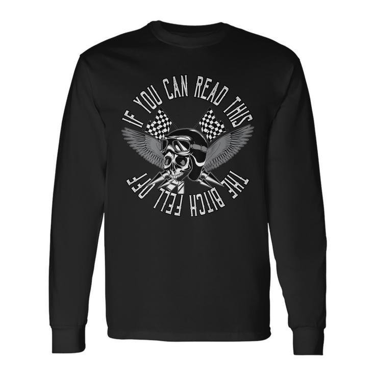 If You Can Read This The Bitch Fell Off Bikers Skull Long Sleeve T-Shirt T-Shirt