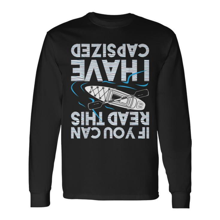 If You Can Read This I Have Capsized Kayak Kayaking Long Sleeve T-Shirt Gifts ideas