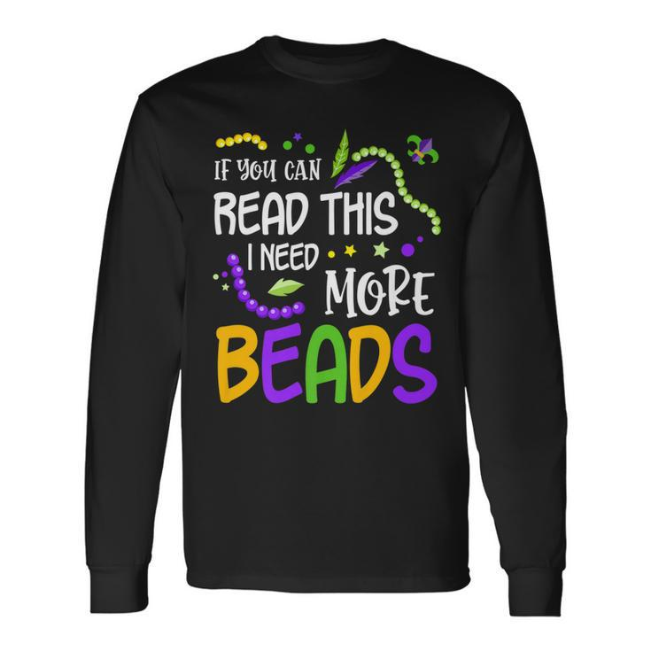 If You Can Read This I Need More Beads Mardi Gras Long Sleeve T-Shirt