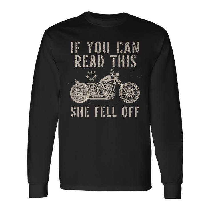 If You Can Read This She Fell Off Distressed Motorcycle Long Sleeve T-Shirt Gifts ideas