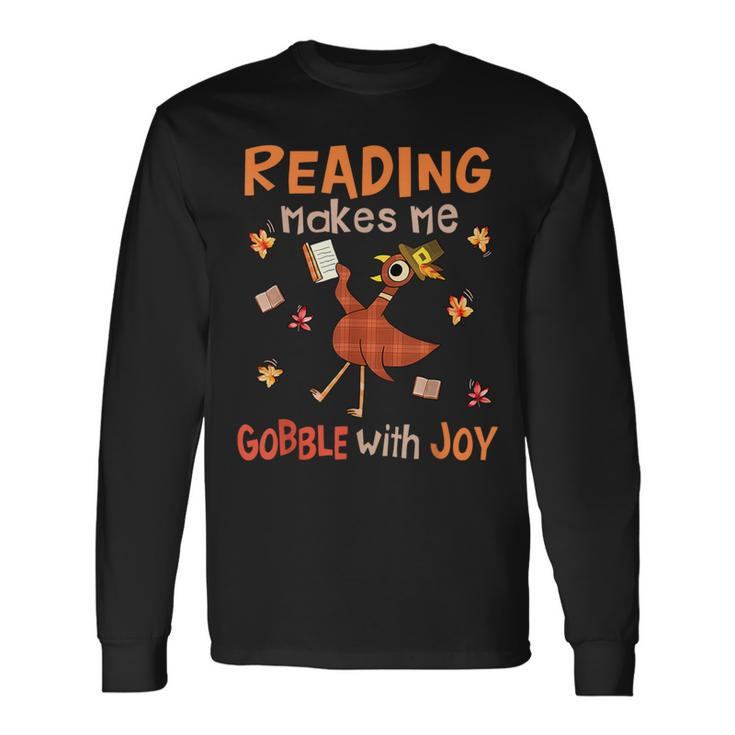 Reading Makes Me Gobble With Joy Turkey Reading Book Long Sleeve T-Shirt