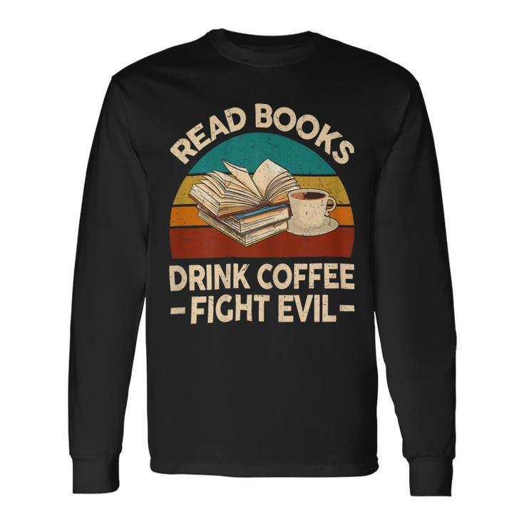 Reading Tshirt Read Books Drink Coffee Fight Evil Long Sleeve T-Shirt