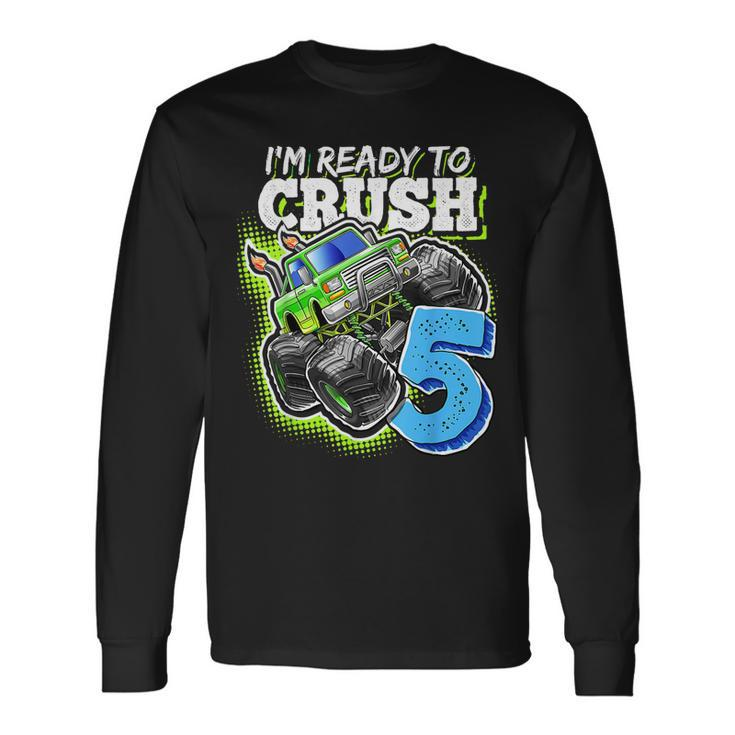 Im Ready To Crush 5 Monster Truck 5Th Birth Boys Long Sleeve T-Shirt