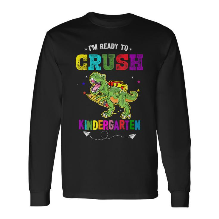 Im Ready To Crush Kindergarten Trex Dinosaur Back To School Kindergarten Long Sleeve T-Shirt