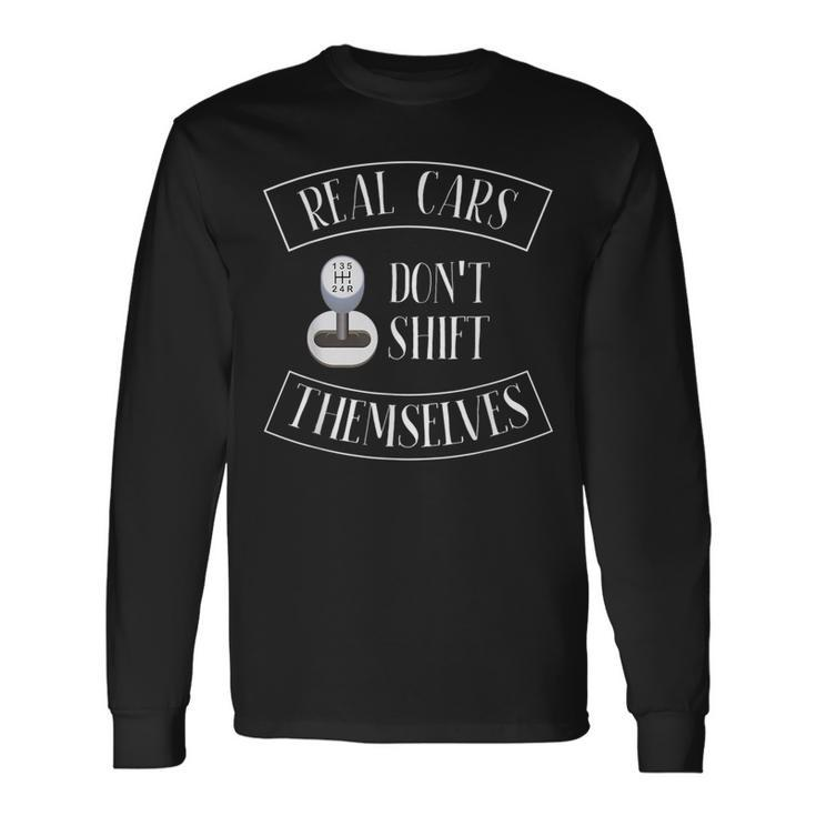 Real Cars Dont Shift Themselves For Car Cars Long Sleeve T-Shirt