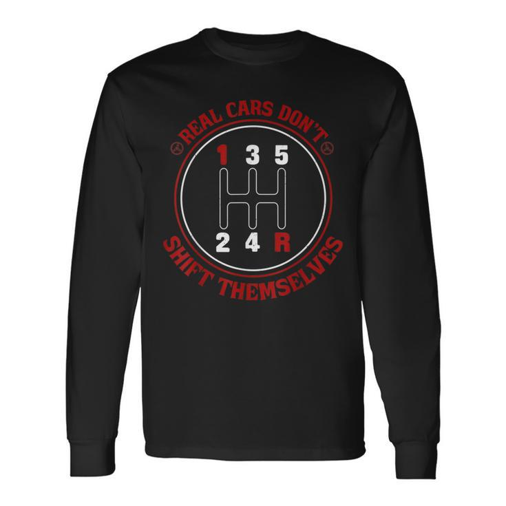 Real Cars Dont Shift Themselves Cars Cars Long Sleeve T-Shirt
