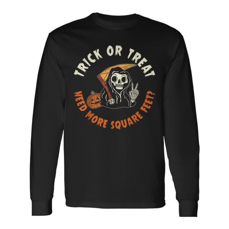 Real Estate Agent Halloween Trick Or Treat Need More Square Long Sleeve T-Shirt