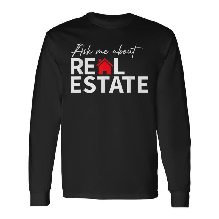 Real Estate Agent Realtors Ask Me About Real Estate Long Sleeve T-Shirt