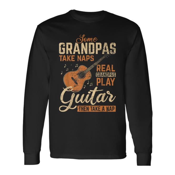 Real Grandpas Play Guitar Then Take Nap Guitarist Long Sleeve T-Shirt