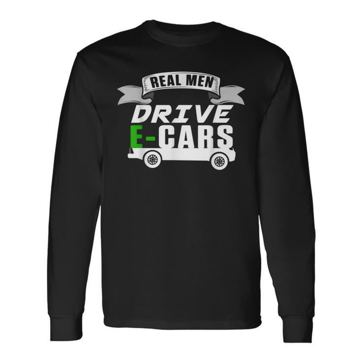 Real Man Drive Ecar Vehicle Electric Car Hybrid Cars Cars Long Sleeve T-Shirt T-Shirt