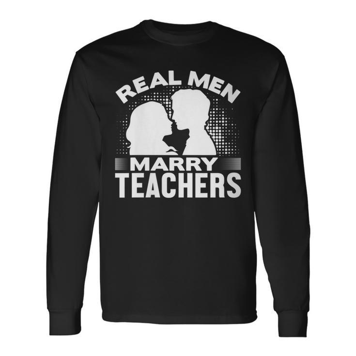 Real Marry Teachers Married Teacher Husband Long Sleeve T-Shirt T-Shirt Gifts ideas