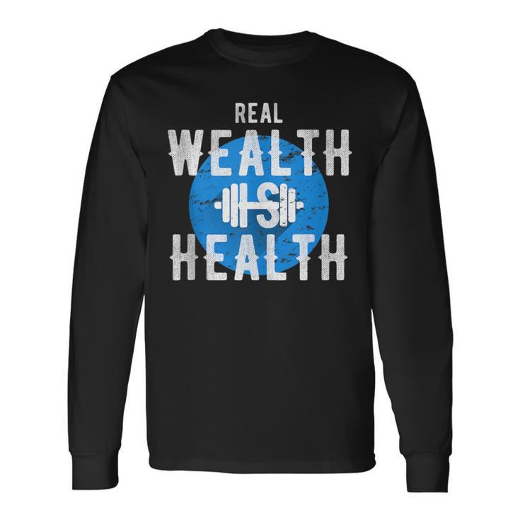 Real Wealth Is Health Inspirational Fitness Quote Long Sleeve T-Shirt