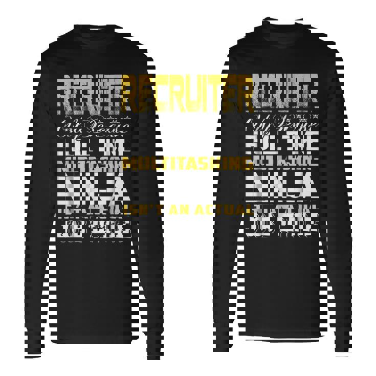 Recruiter Ninja Isnt An Actual Job Title Long Sleeve T-Shirt