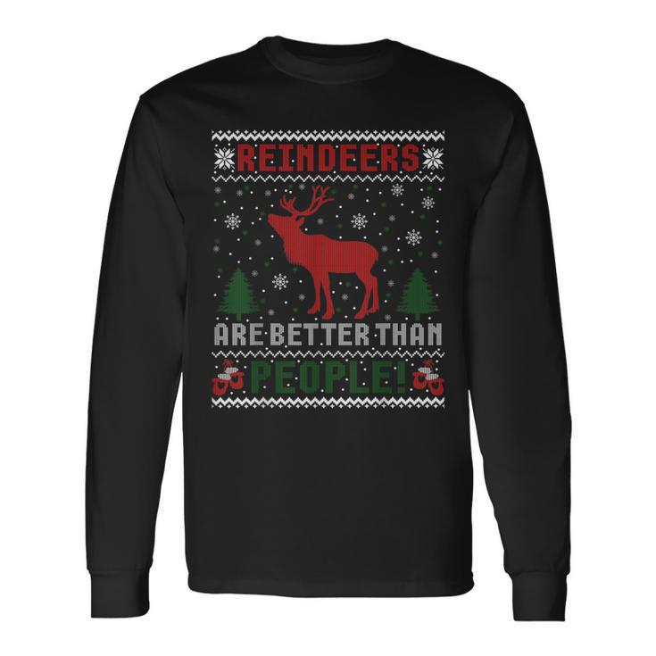 Reindeers Are Better Than People Ugly Christmas Sweater Long Sleeve T-Shirt