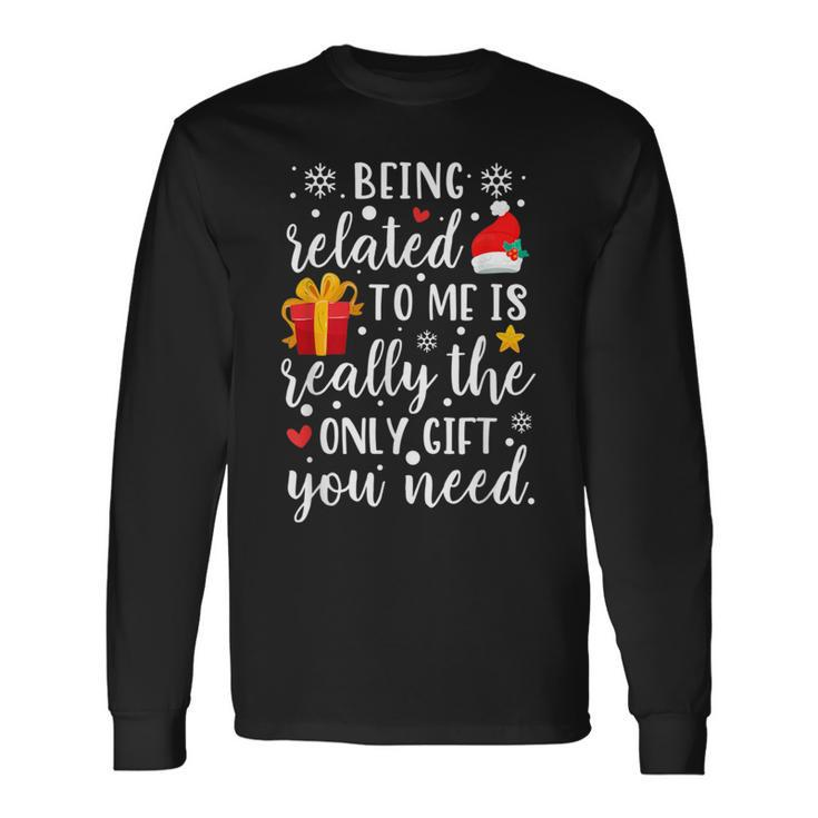 Being Related To Me Is Really The Only Christmas Party Long Sleeve T-Shirt