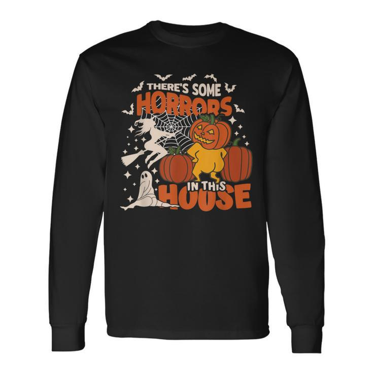 There's Some Horrors In This House Ghost Pumpkin Halloween Long Sleeve T-Shirt