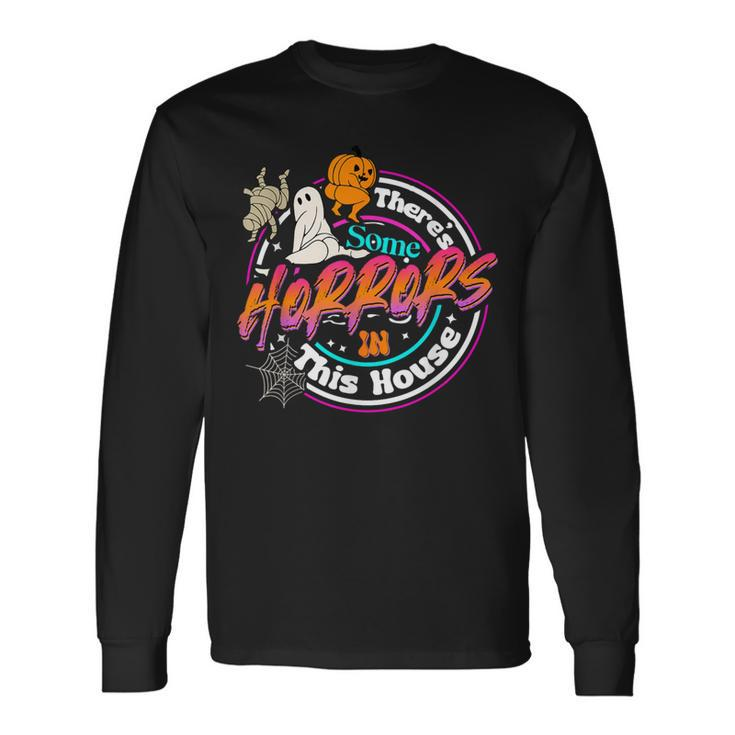 There's Some Horrors In This House Humor Halloween Long Sleeve T-Shirt T-Shirt