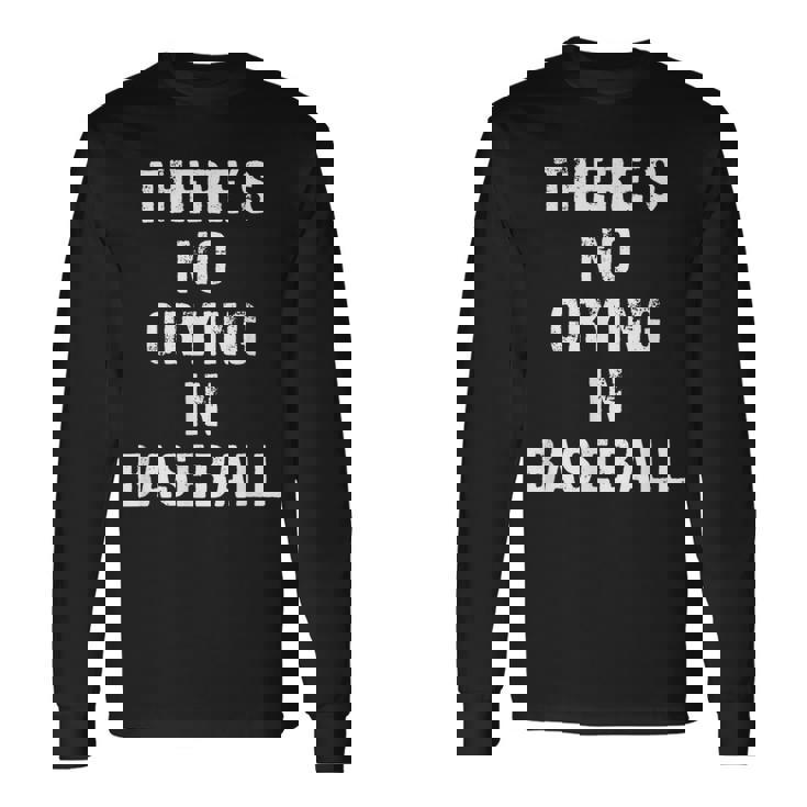 Theres No Crying In Baseball Baseball Long Sleeve T-Shirt Gifts ideas Theres No Crying In Baseball Baseball Long Sleeve T-Shirt Gifts ideas