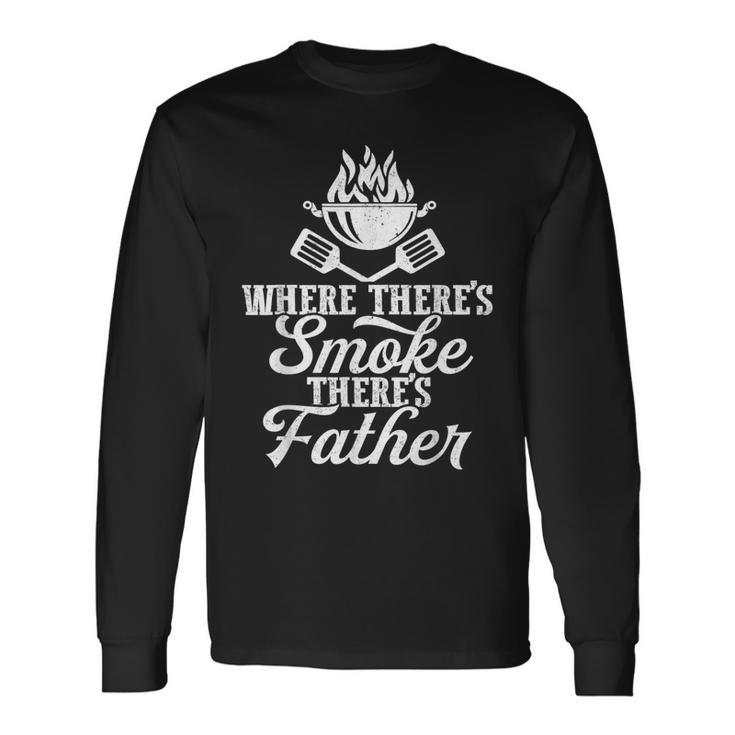Where Theres Smoke Theres Father Bbq Grilling Lover Long Sleeve T-Shirt Gifts ideas