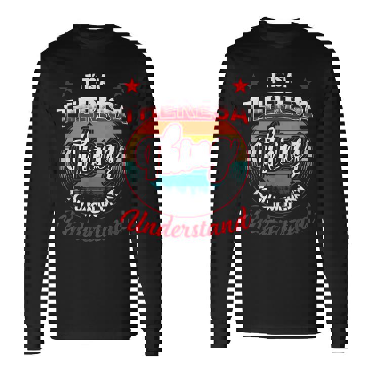 Theresa Name Its A Theresa Thing Long Sleeve T-Shirt