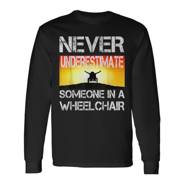Respectful Never Underestimate Someone In A Wheelchair Long Sleeve T-Shirt