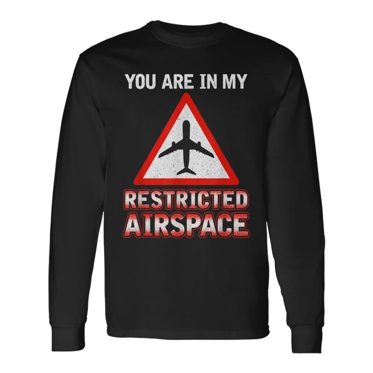 You Are In My Restricted Airspace Airplane Pilot Quote Long Sleeve T-Shirt