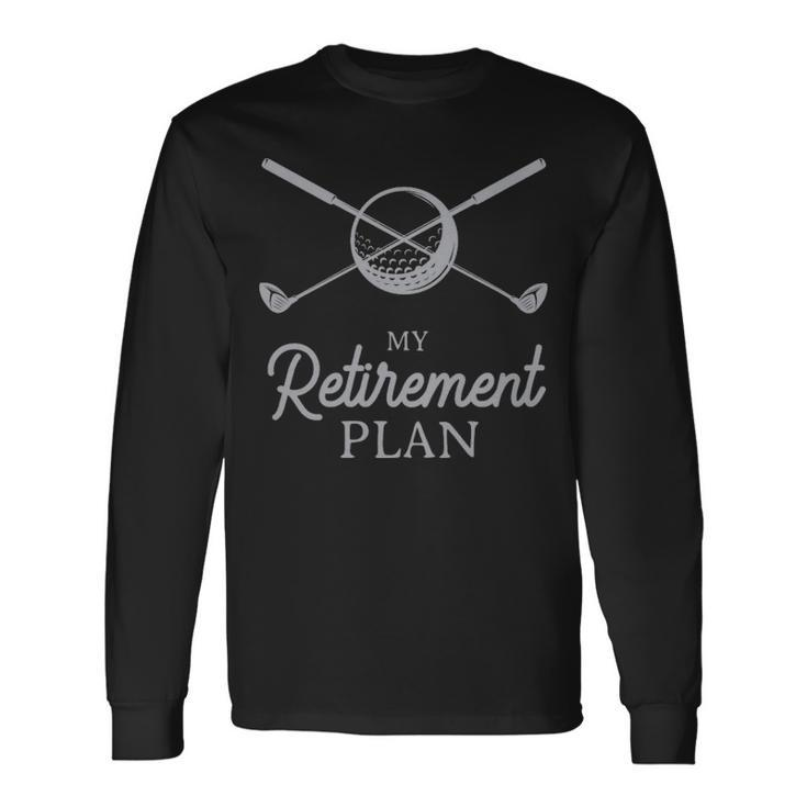 My Retirement Plan Golf White My Retirement Plan Golf White Long Sleeve T-Shirt