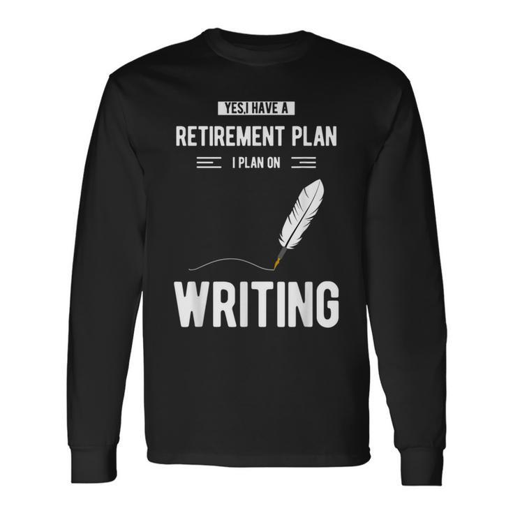 Retirement Plan Writing For Blogger Journalist Writer Long Sleeve T-Shirt Gifts ideas