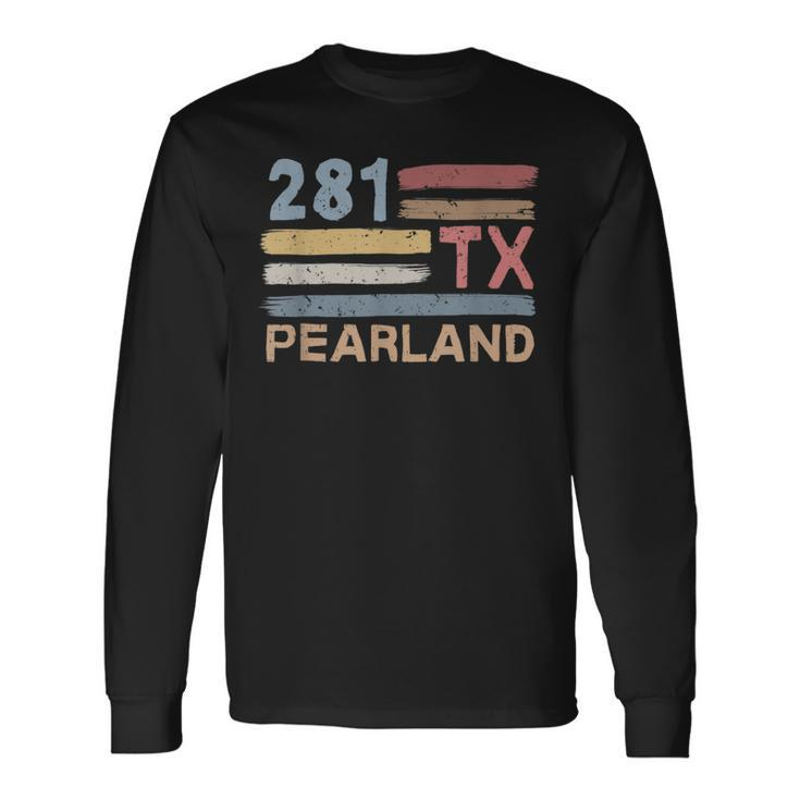 Retro Pearland Area Code 281 Residents State Texas Long Sleeve T-Shirt