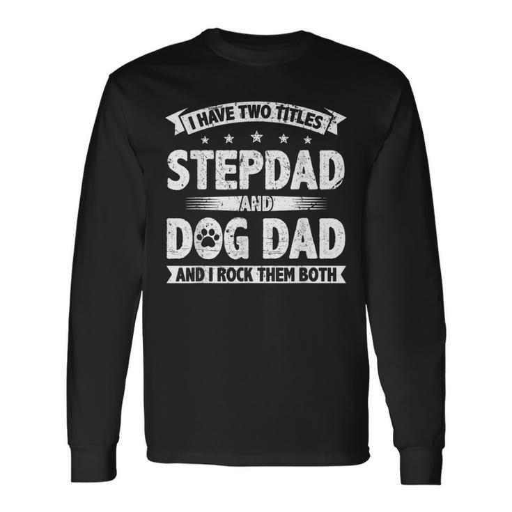 Retro I Have Two Titles Stepdad And Dog Dad Dog Lover Long Sleeve T-Shirt T-Shirt
