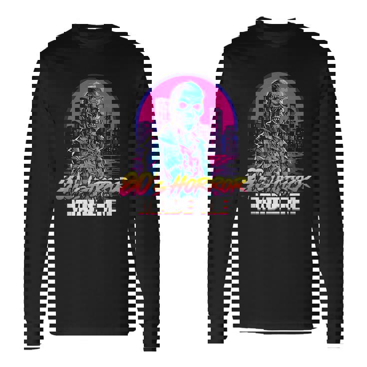 Retro Zombie Vintage Undead 80S Horror Movies Made Me 80S Long Sleeve T-Shirt Gifts ideas