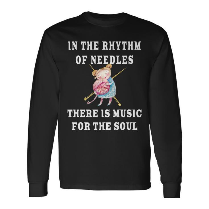 In The Rhythm Of Needles There Is Music For The Soul Long Sleeve T-Shirt